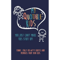 My Quotable Kids: You just can't make this stuff up!: Funny, Crazy or Witty Quotes and Memories from your kids