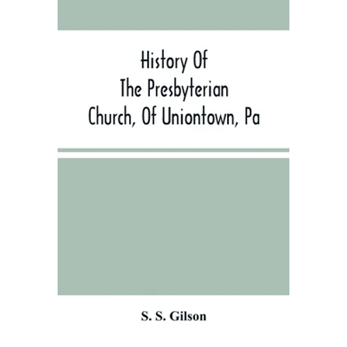 History Of The Presbyterian Church, Of Uniontown, Pa