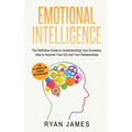 Emotional Intelligence: The Definitive Guide to Understanding Your Emotions, How to Improve Your EQ and Your Relationships (Emotional Intelligence Ser