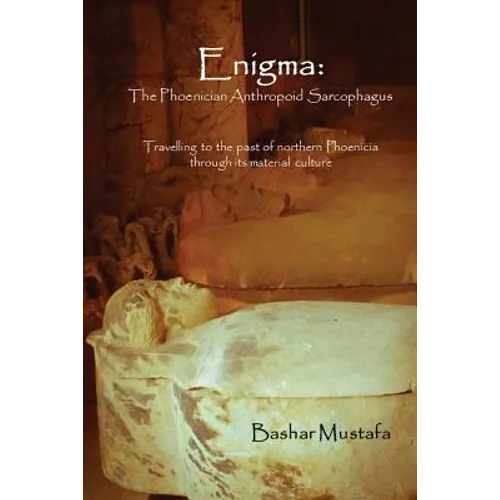 Enigma: The Phoenician Anthropoid Sarcophagus: Travelling to the past of northern Phoenicia through its material culture