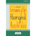 Growing Up Aboriginal in Australia (16pt Large Print Edition)