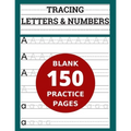 Tracing Letters & Numbers 150 Blank Practice Pages: Workbook for Preschool/ Kindergarten /Kids Ages 3-5/ Blank Pages Practice Books For Kids