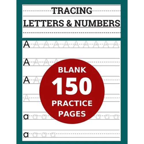 Tracing Letters & Numbers 150 Blank Practice Pages: Workbook for Preschool/ Kindergarten /Kids Ages 3-5/ Blank Pages Practice Books For Kids