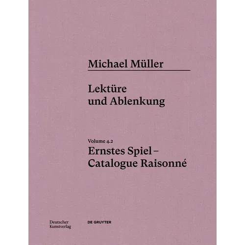 Michael Müller. Ernstes Spiel. Catalogue Raisonné: Vol. 4.2, Lektüre Und Ablenkung