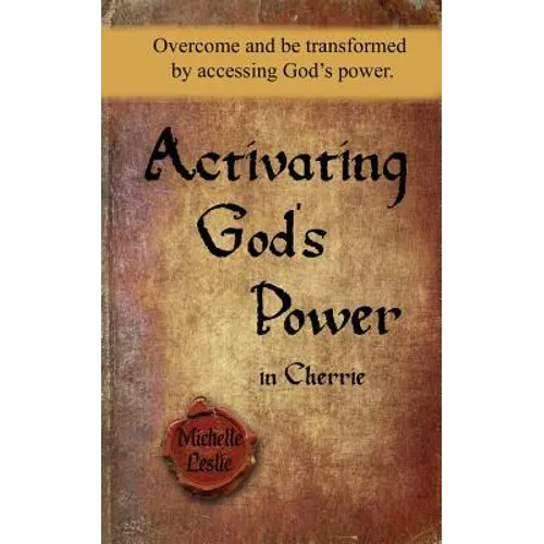 Activating God's Power in Cherrie: Overcome and be transformed by accessing God's power.