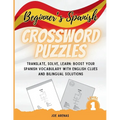 Beginner's Spanish Crossword Puzzles: Translate, Solve, Learn: Boost Your Spanish Vocabulary with English Clues and Bilingual Solutions