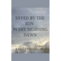 Saved By The Son In The Morning Dawn