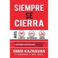 Siempre Se Cierra: Técnicas Y Estrategias de los Mejores Vendedores Para Perfeccionar El Arte de las Ventas Para Obtener Más Clientes, Recibir Más Ref