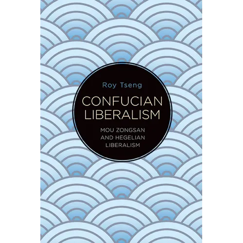 Confucian Liberalism: Mou Zongsan and Hegelian Liberalism