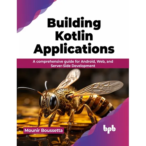 Building Kotlin Applications: A Comprehensive Guide for Android, Web, and Server-Side Development
