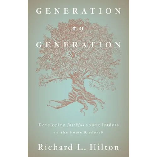 Generation to Generation: Developing faithful young leaders in the home & church