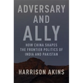 Adversary and Ally: How China Shapes the Frontier Politics of India and Pakistan