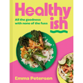Healthyish: All the Goodness with None of the Fuss