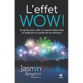 L'effet WOW!: Un guide pour créer un impact mémorable et améliorer la qualité de vos relations