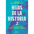 Hijas de la Historia 2: Las Mujeres Que Construyeron a México / Daughters of History 2