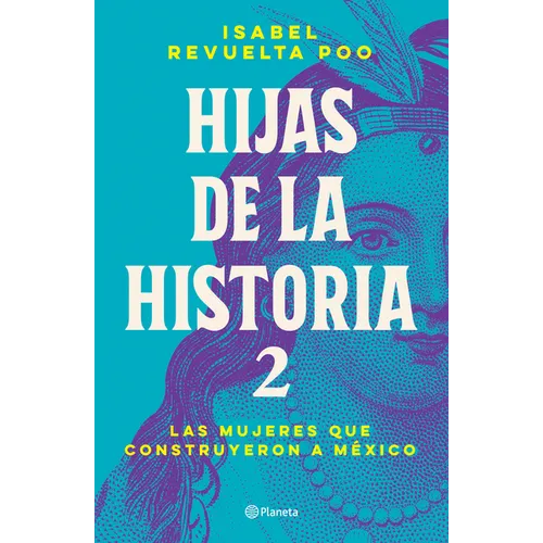 Hijas de la Historia 2: Las Mujeres Que Construyeron a México / Daughters of History 2