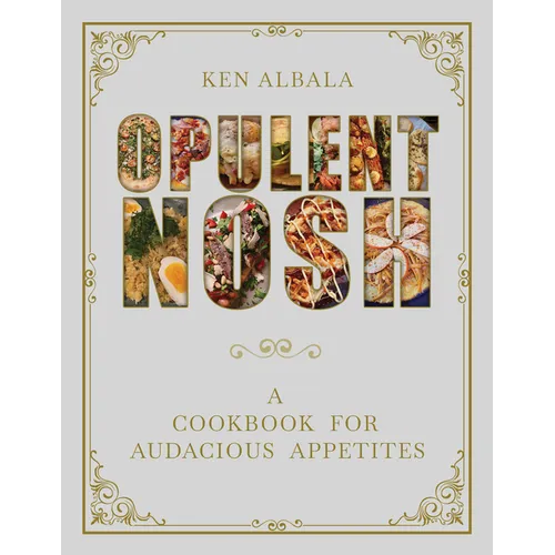 Opulent Nosh: A Cookbook for Audacious Appetites