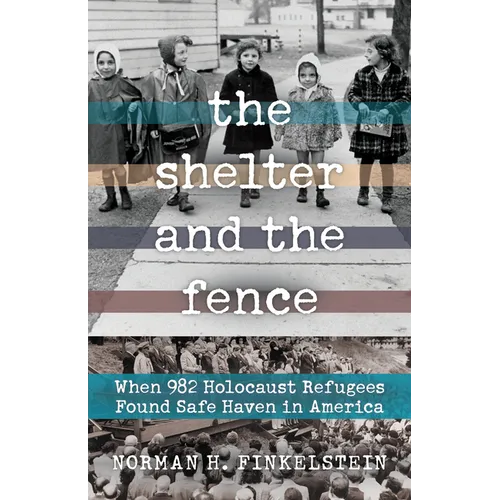 The Shelter and the Fence: When 982 Holocaust Refugees Found Safe Haven in America