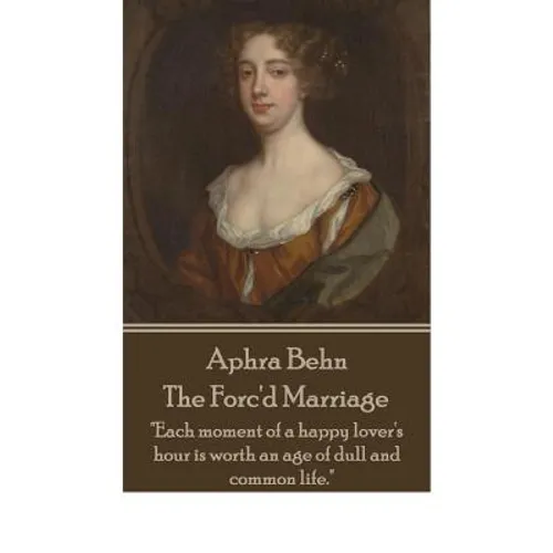 Aphra Behn - The Forc'd Marriage: "Each moment of a happy lover's hour is worth an age of dull and common life."