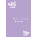 Intermittent Fasting: You Can Daily Track Your Food & Water, Weight Loss Tracker, Plus Goals Log, Journal, Diary