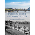 Waterloo Bridge and London River: Investigations and Reflections