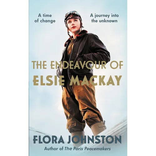 The Endeavour of Elsie MacKay: The Compelling Historical Novel Inspired by the Pioneering Scottish Aviator