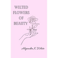 Wilted Flowers of Beauty