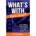 What's with Chicago?: The Quirks, Personality, and Charm of the Windy City