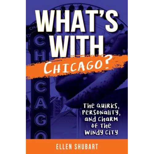 What's with Chicago?: The Quirks, Personality, and Charm of the Windy City