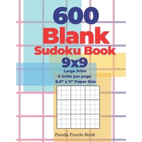 600 Blank Sudoku Book 9x9 - Large Print - 6 Grids per page - 8,5" x 11" Paper Size: Create Your Own Personal Logic Puzzle Games