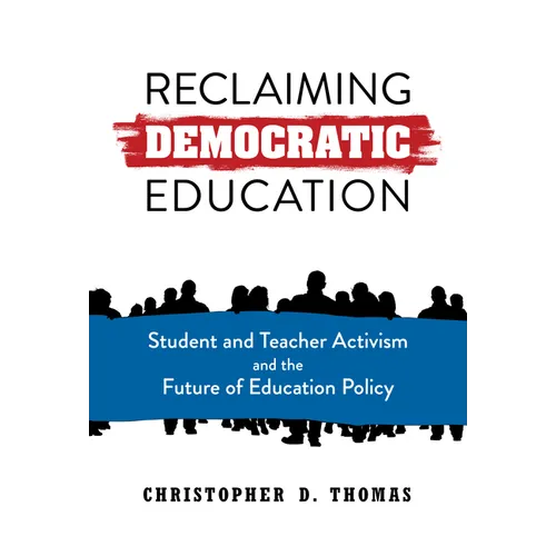 Reclaiming Democratic Education: Student and Teacher Activism and the Future of Education Policy