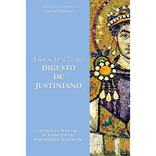 Libros 19 a 21 del Digesto de Justiniano: Texto latino-español y ensayo introductorio