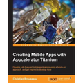 Creating Mobile Apps with Appcelerator Titanium