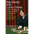 Bad Beats and Lucky Draws: Poker Strategies, Winning Hands, and Stories from the Professional Poker Tour
