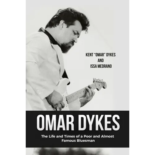 Omar Dykes: The Life and Times of a Poor and Almost Famous Bluesman