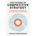 The Future of Competitive Strategy: Unleashing the Power of Data and Digital Ecosystems