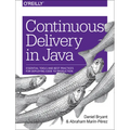 Continuous Delivery in Java: Essential Tools and Best Practices for Deploying Code to Production