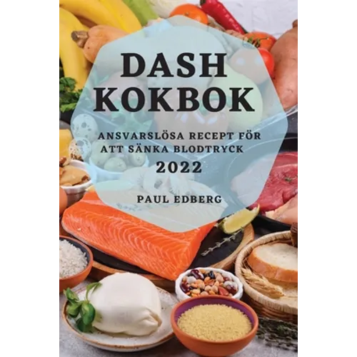 Dash Kokbok 2022: Ansvarslösa Recept För Att Sänka Blodtryck