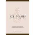 Soil to Self: Tend to the Garden Within