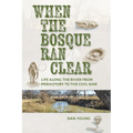 When the Bosque Ran Clear: Life Along the River from Prehistory to the Civil War