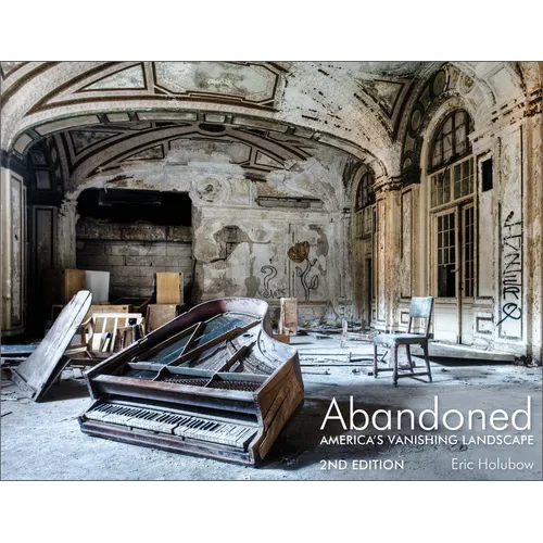 Abandoned, 2nd Edition: America's Vanishing Landscape