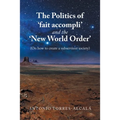 The Politics of 'Fait Accompli' and the 'New World Order': (On How to Create a Subservient Society)