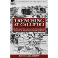 Trenching at Gallipoli: The Personal Narrative of a Newfoundlander with the Ill-Fated Dardanelles Expedition