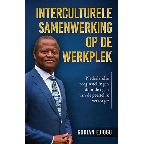 Interculturele Samenwerking Op De Werkplek: Nederlandse zorginstellingen door de ogen van de geestelijk verzorger