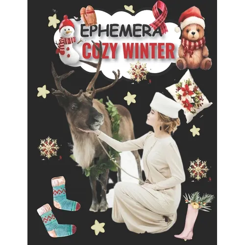 Winter Cozy Ephemera To Cut And Collage: Vol 1 & 199+ Beautiful Images of Enchanted Creatures for Junk Journals, Scrapbooking, Decoupage, Card Making