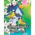 Songbirds Coloring Book: 50 Beautiful Birds Coloring Book Featuring Cute Songbirds, Beautiful Flowers and Relaxing Wildlife Scenes - An Adult C
