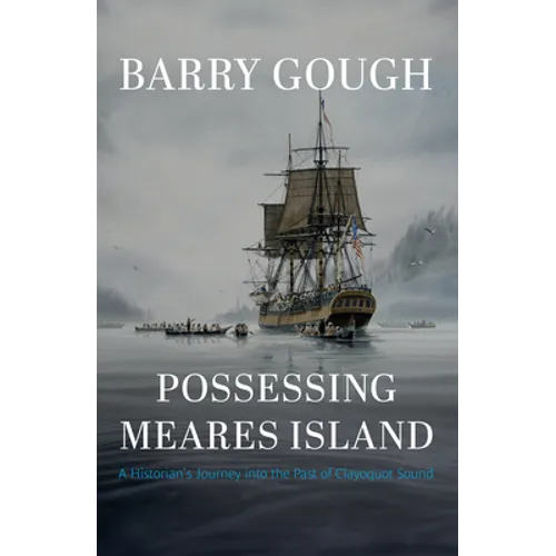Possessing Meares Island: A Historian's Journey Into the Past of Clayoquot Sound