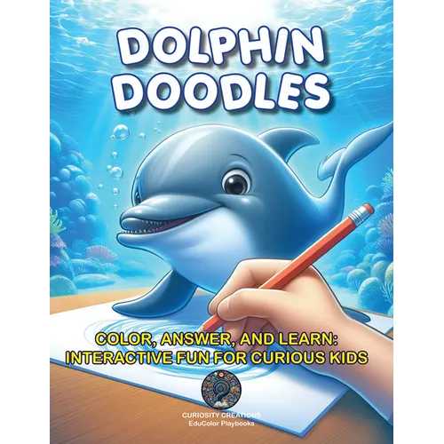 Dolphin Doodles: Color, Answer, and Learn: Interactive Fun for Curious Kids