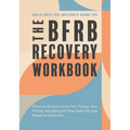 The Bfrb Recovery Workbook: Effective Recovery from Hair Pulling, Skin Picking, Nail Biting, and Other Body-Focused Repetitive Behaviors
