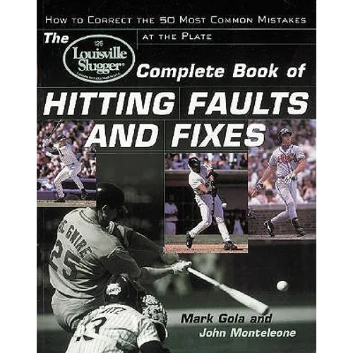 The Louisville Slugger(r) Complete Book of Hitting Faults and Fixes: How to Detect and Correct the 50 Most Common Mistakes at the Plate